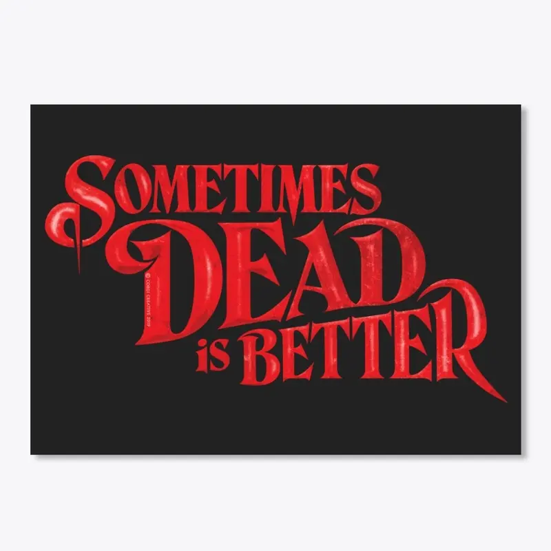 Sometimes Dead is Better